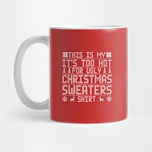 This Is My It's Too Hot For Ugly Christmas Sweaters Shirt Mug